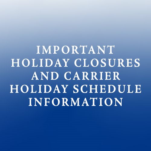 Holiday Closures & Carrier Schedule